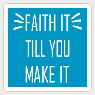 Faith It Till You Make It Sticker